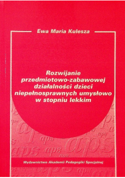 Rozwijanie przedmiotowo-zabawowej działalności dzieci niepełnosprawnych umysłowo w stopniu lekkim