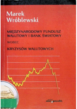 Międzynarodowy Fundusz Walutowy i Bank Światowy wobec kryzysów walutowych