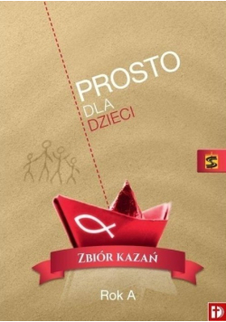 Prosto dla dzieci Zbiór kazań Rok A