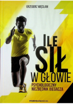 Ile Sił W Głowie Psychologiczny Niezbędnik Biegacz