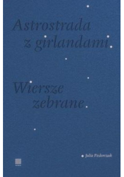 Astrostrada z girlandami Wiersze zebrane