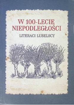 W 100 -lecie niepodległości literaci lubelscy
