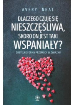 Dlaczego czuję się nieszczęśliwa skoro on jest
