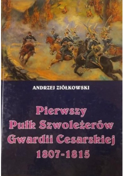 Pierwszy Pułk Szwoleżerów Gwardii Cesarskiej 1807 -1815
