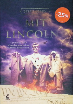 Mit Lincolna Ujawnienie prawdy o Lincolnie może zmienić losy Stanów Zjednoczonych