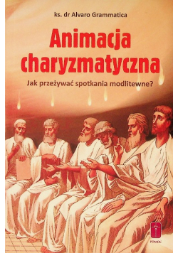 Animacja charyzmatyczna Jak przeżywać spotkania modlitewne?
