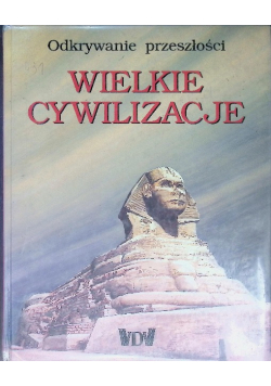 Wielkie cywilizacje Odkrywanie przeszłości.