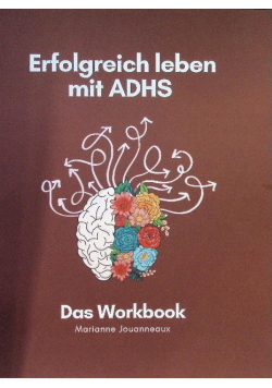 Erfolgreich leben mit ADHS - Das Workbook