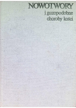Nowotwory i guzopodobne choroby kości