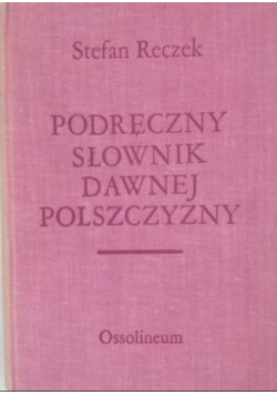 Podręczny słownik dawnej polszczyzny