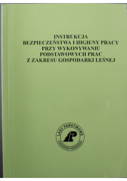 Instrukcja bezpieczeństwa i higieny pracy przy wykonywaniu podstawowych prac z zakresu gospodarki leśnej