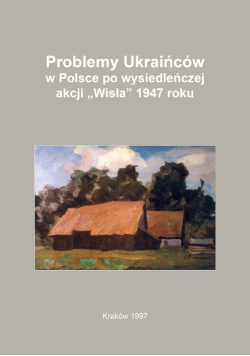 Problemy Ukraińców W Polsce po wysiedleńczej akcji "Wisła" 1947 r.