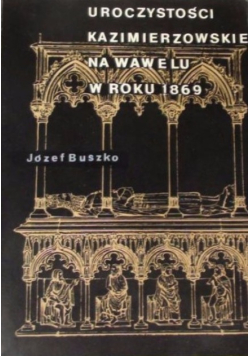 Uroczystości kazimierzowskie na Wawelu w roku 1869