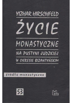 Źródła monastyczne Tom 53 Życie monastyczne na Pustyni Judzkiej w okresie Bizantyńskim