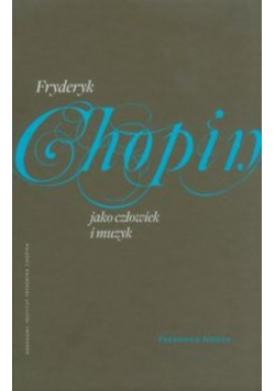 Fryderyk Chopin jako człowiek i muzyk