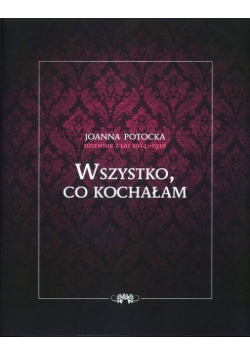 Wszystko co kochałam Dziennik z lat 1914-1919
