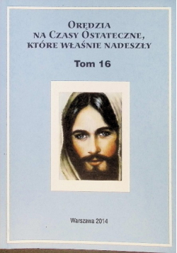 Orędzia na czasy ostateczne, które właśnie nadeszły Tom 16