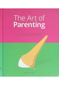 The Art of Parenting: The Things They Don t Tell