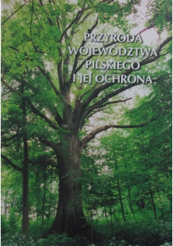 Przyroda województwa Pilskiego i jej ochrona