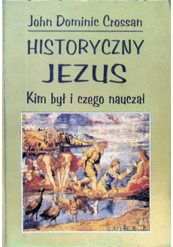 Historyczny Jezus Kim był i czego nauczał
