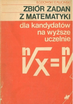 Zbiór zadań z matematyki dla kandydatów na wyższe uczelnie