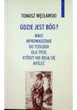 Gdzie jest Bóg małe wprowadzenie do teologii dla tych którzy nie boją się myśleć