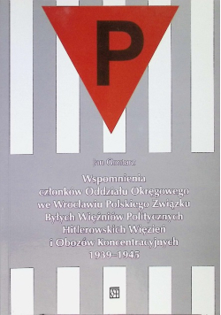 Wspomnienia członków Oddziału Okręgowego we Wrocławiu Polskiego Związku Byłych Więźniów Politycznych