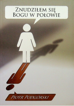 Znudziłem się Bogu w połowie