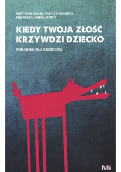 Kiedy Twoja złość krzywdzi dziecko Poradnik dla rodziców