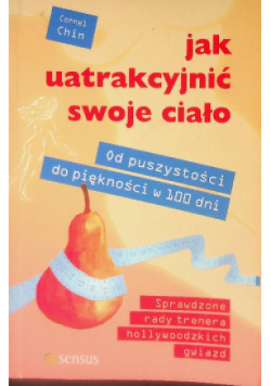 Jak uatrakcyjnić swoje ciało Od puszystości do piękności w 100 dni