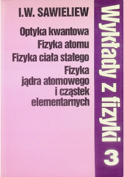Wykłady z fizyki Tom 3 Optyka kwantowa fizyka atomu fizyka ciała stałego fizyka jądra atomowego