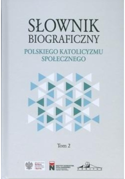 Słownik biograficzny polskiego katolicyzmu społecznego Tom 2