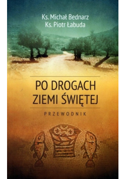 Po drogach Ziemi Świętej Przewodnik