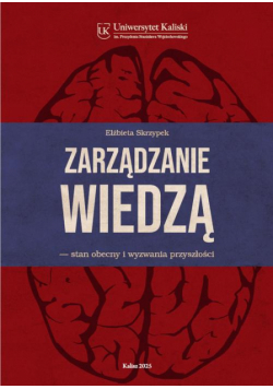 Zarządzanie wiedzą. Stan obecny i wyzwania przyszłości