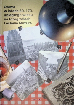 Oława W Latach 60 i 70 ubiegłego wieku Na fotografiach Lesława Mazura