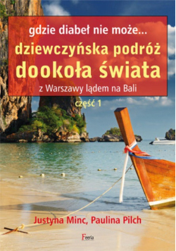 Gdzie diabeł nie może... Dziewczyńska podróż dookoła świata z Warszawy lądem do Bali