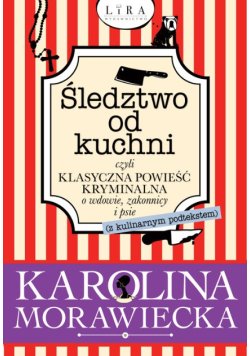 Śledztwo od kuchni czyli klasyczna powieść kryminalna o wdowie zakonnicy i psie
