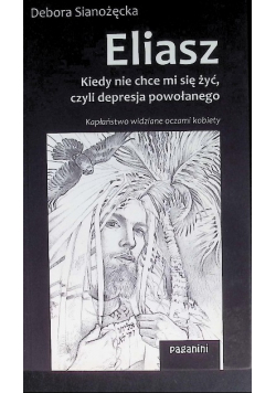 Eliasz Kiedy nie chce mi się żyć czyli depresja powołanego