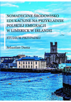 Nomadyczne środowisko edukacyjne na przykładzie polskiej emigracji w Limerick w Irlandii