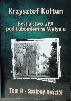 Bestialstwo UPA pod Lubomlem na Wołyniu Tom II