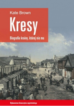 Kresy Biografia krainy której nie ma