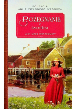 Kolekcja Ani z Zielonego Wzgórza Tom 10 Pożegnanie z Avonlea
