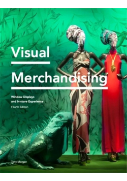 Visual Merchandising Fourth Edition: Window Displays, In-store Experience