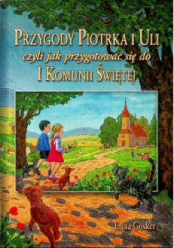 Przygody Piotrka i Uli czyli jak przygotować się do I Komunii Świętej