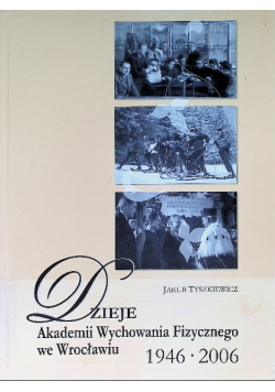 Dzieje Akademii Wychowania Fizycznego we Wrocławiu 1946 - 2006