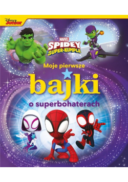 Moje pierwsze bajki o superbohaterach. Marvel Spidey i Super-kumple