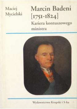 Marcin Badeni 1751 - 1824 Kariera kontuszowego ministra