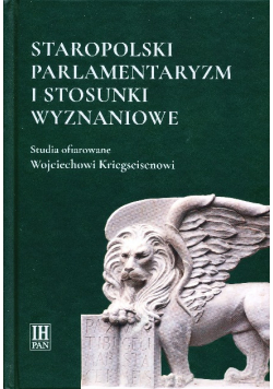 Staropolski parlamentaryzm i stosunki wyznaniowe. Studia ofiarowane