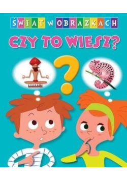 Świat w obrazkach Czy to wiesz