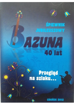 Śpiewnik jubileuszowy Bazuna 40 lat